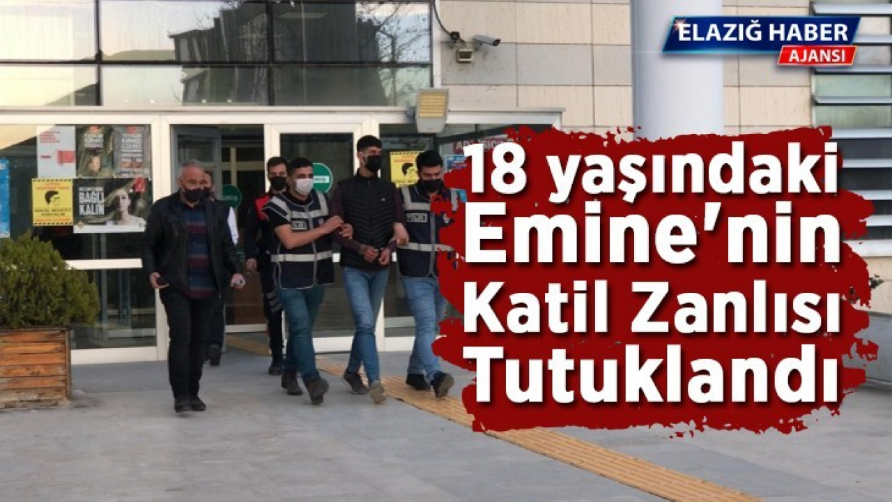 18 yaşındaki Emine'nin katil zanlısı tutuklandı