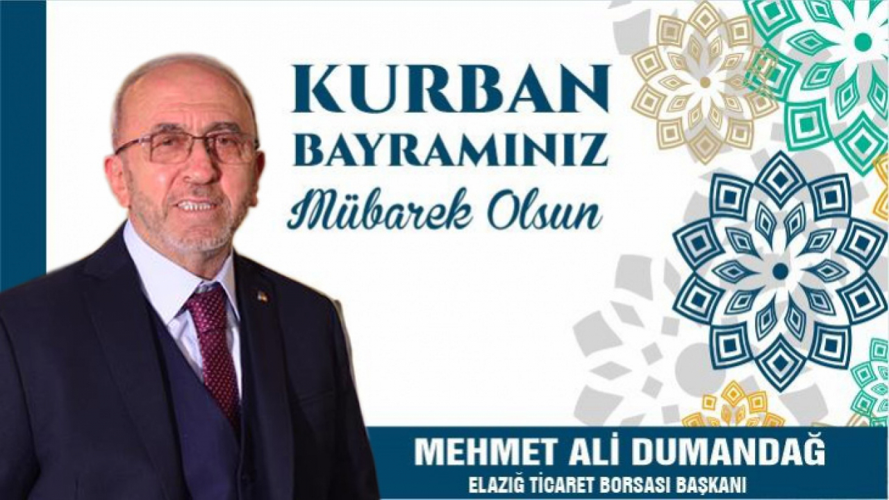 Elazığ Ticaret Borsası Başkanı Mehmet Ali Dumandağ - Kurban Bayramı Mesajı