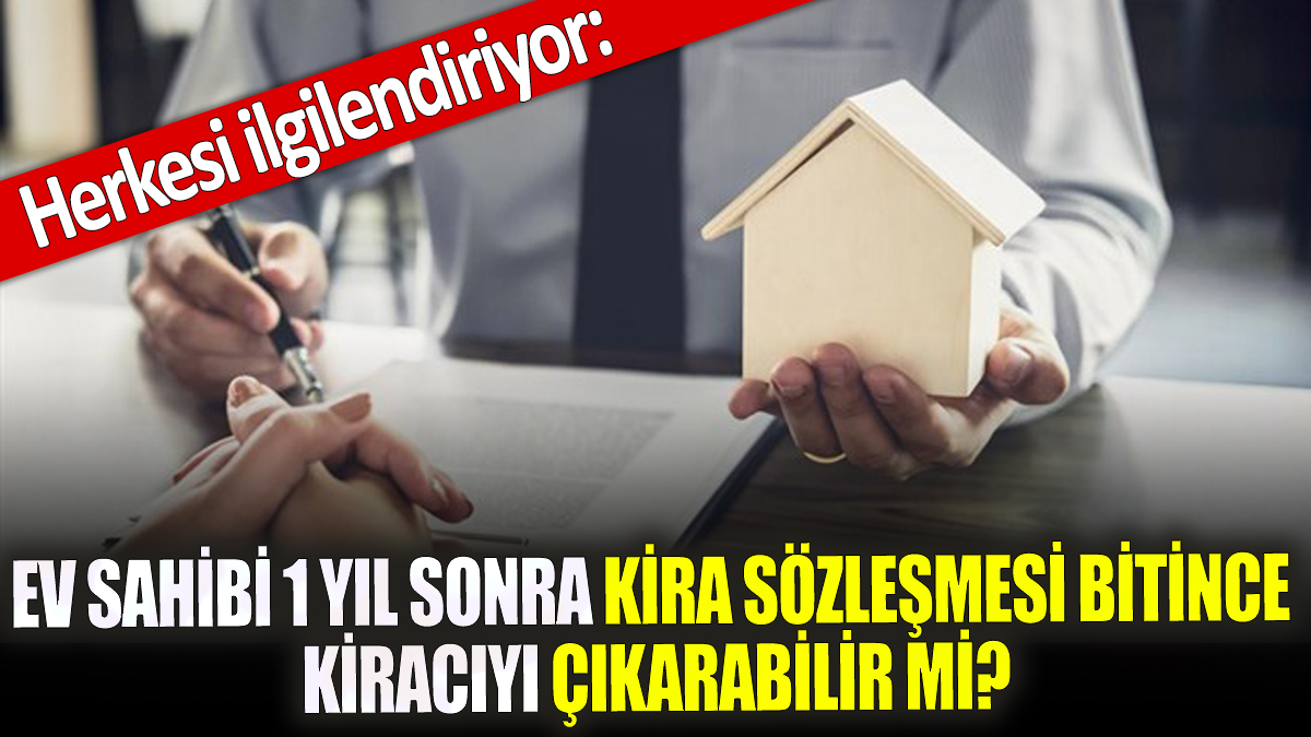 Kira Sözleşmesi Biterse Kiracı Evden Çıkarılabilir mi? Ev Sahiplerini İlgilendiren Açıklama Geldi